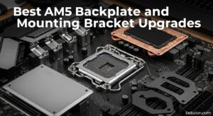 Best AM5 Backplate and Mounting Bracket Upgrades