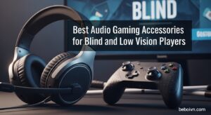 Best Audio Gaming Accessories for Blind and Low Vision Players