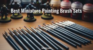 Best Miniature Painting Brush Sets
