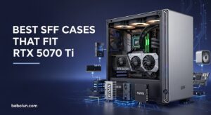 Best SFF Cases That Fit RTX 5070 Ti