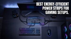 Best energy-efficient power strips for gaming setups