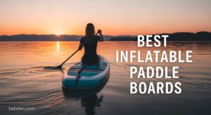 Best Inflatable Paddle Boards