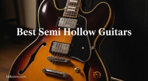 Best Semi Hollow Guitars