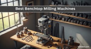 Best Benchtop Milling Machines