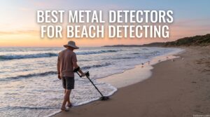 Best Metal Detectors for Beach Detecting