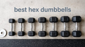 best hex dumbbells