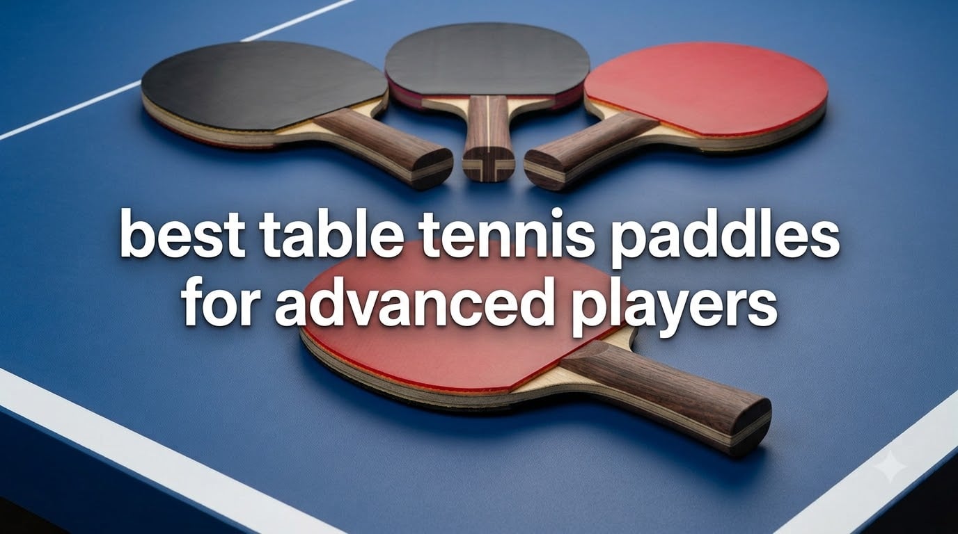 best table tennis paddles for advanced players