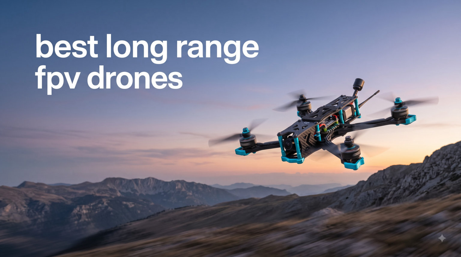best long range fpv drones
