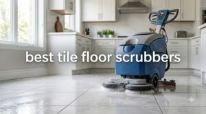 best tile floor scrubbers