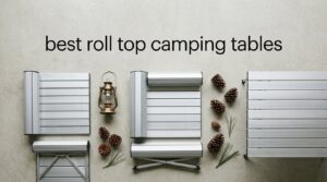 best roll top camping tables