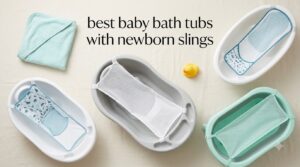 best baby bath tubs with newborn slings