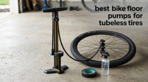 best bike floor pumps for tubeless tires