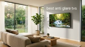 best anti glare tvs