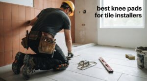 best knee pads for tile installers