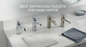 best bathroom faucets for hard water