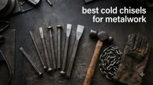 best cold chisels for metalwork