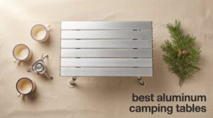 best aluminum camping tables