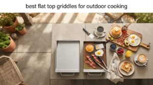 best flat top griddles for outdoor cooking