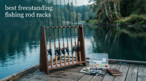 best freestanding fishing rod racks