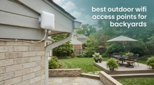 best outdoor wifi access points for backyards