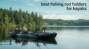 best fishing rod holders for kayaks
