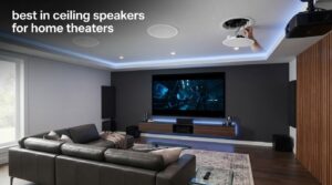 best in ceiling speakers for home theaters
