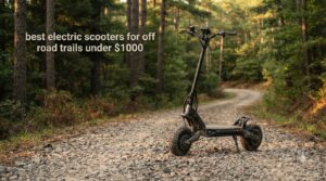 best electric scooters for off road trails under $1000